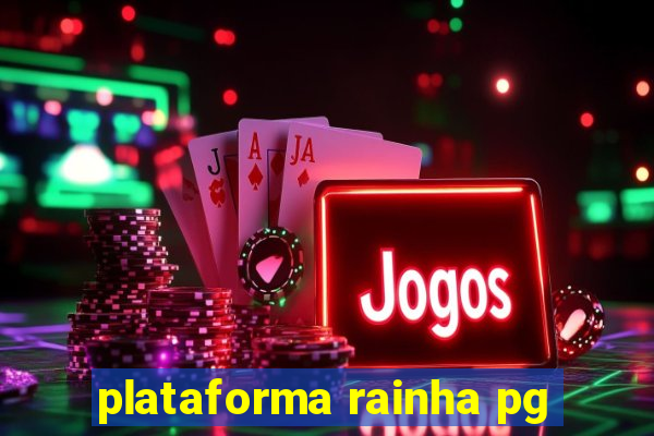 plataforma rainha pg